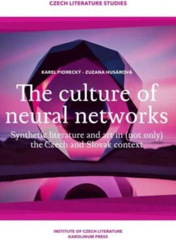 The Culture of Neural Networks Synthetic Literature and Art in (Not Only) the Czech and Slovak Context
