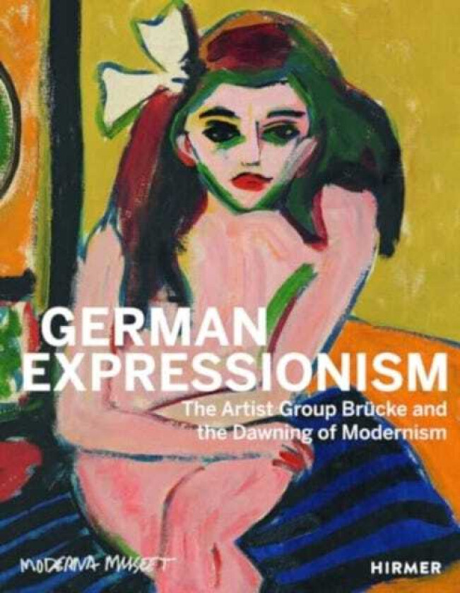 German Expressionism The Artist Group Brucke and the Dawning of Modernism