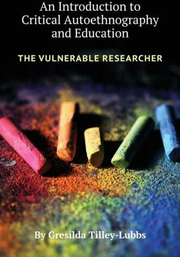 An Introduction to Critical Autoethnography and Education The Vulnerable Researcher