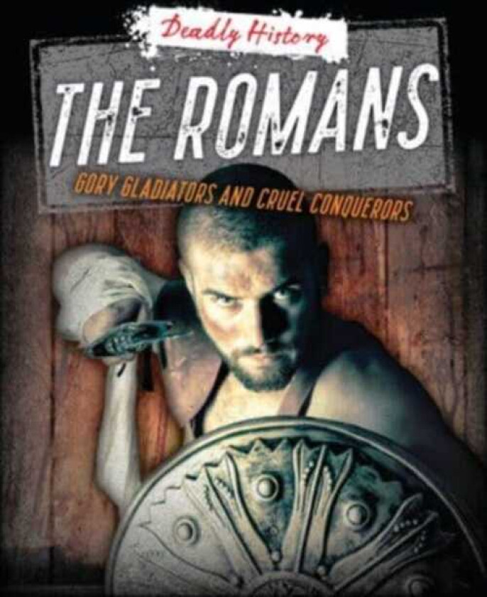 The Romans Gory Gladiators and Cruel Conquerors