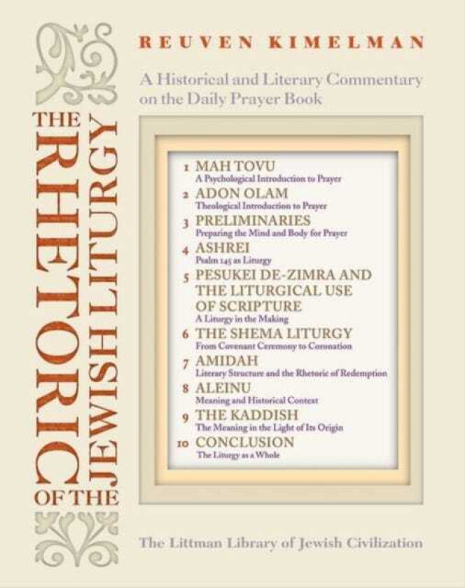 The Rhetoric of Jewish Liturgy A Historical and Literary Commentary on the Daily Prayer Book