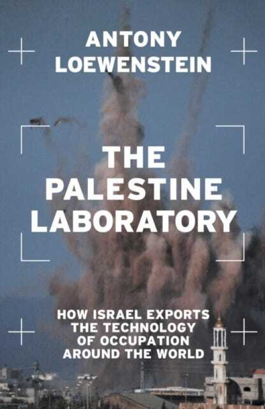 The Palestine Laboratory How Israel Exports the Technology of Occupation Around the World
