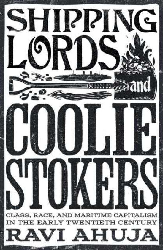 Shipping Lords and Coolie Stokers Class, Race, and Maritime Capitalism in the Early Twentieth Century