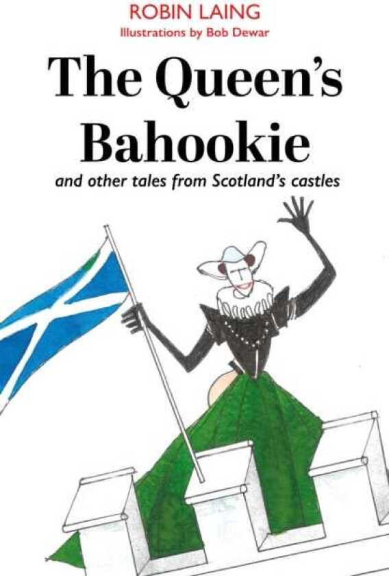 The Queen’s bahookie and other tales from Scotland’s castles
