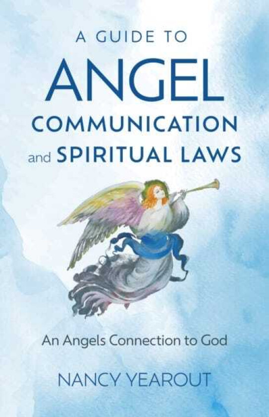 Guide to Angel Communication and Spiritual Laws, A  An Angels Connection to God