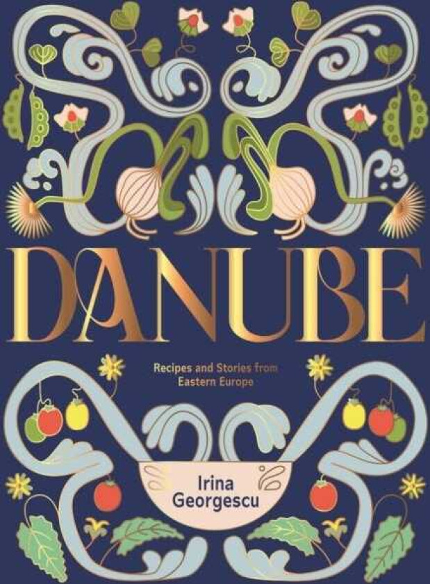 Danube Recipes and Stories from Eastern Europe