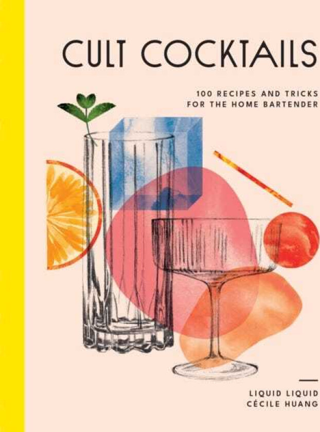 Cult Cocktails  100 recipes and tricks for the home bartender