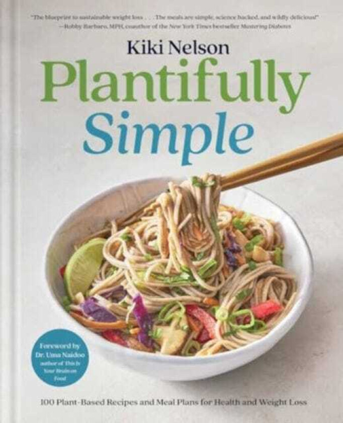 Plantifully Simple 100 PlantBased Recipes and Meal Plans for Health and WeightLoss (A Cookbook)