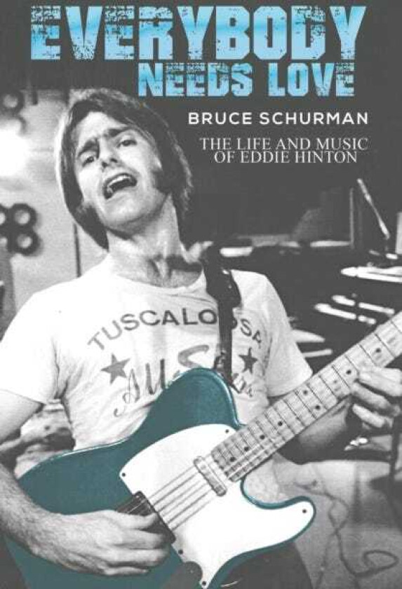 Everybody Needs Love The Life and Music of Eddie Hinton