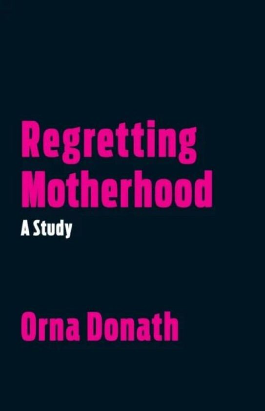 Regretting Motherhood av Orna Donath