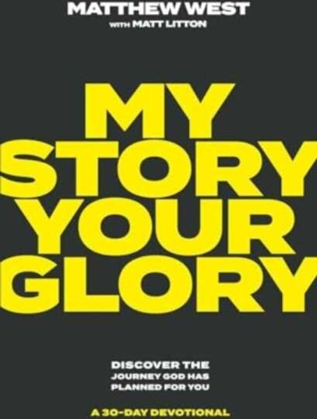 My Story, Your Glory Discover the Journey God Has Planned for YouA 30Day Devotional