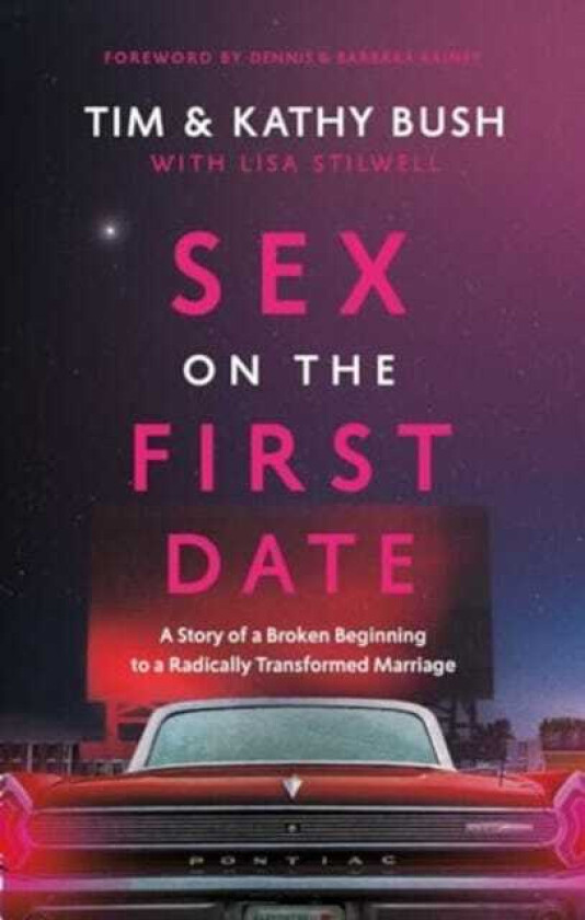 Sex on the First Date A Story of a Broken Beginning to a Radically Transformed Marriage