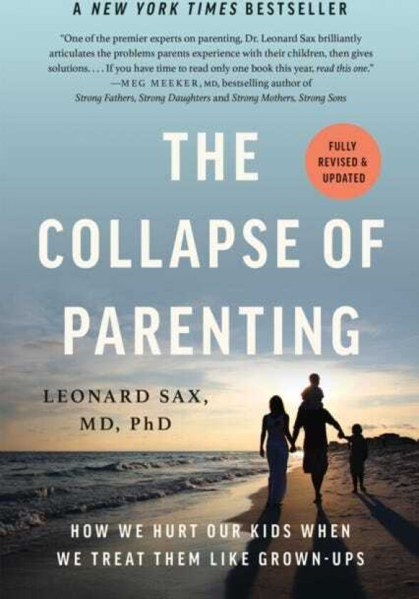 The Collapse of Parenting How We Hurt Our Kids When We Treat Them Like GrownUps