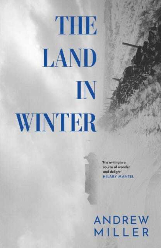 The Land in Winter The new novel from the awardwinning author of Pure
