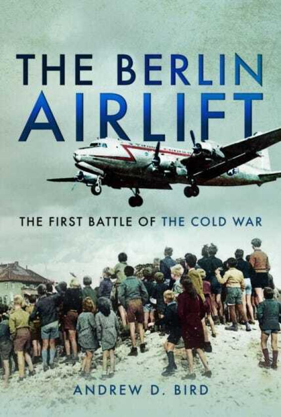 The Berlin Airlift The First Battle of the Cold War