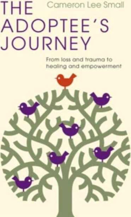 The Adoptee's Journey From Loss and Trauma to Healing and Empowerment