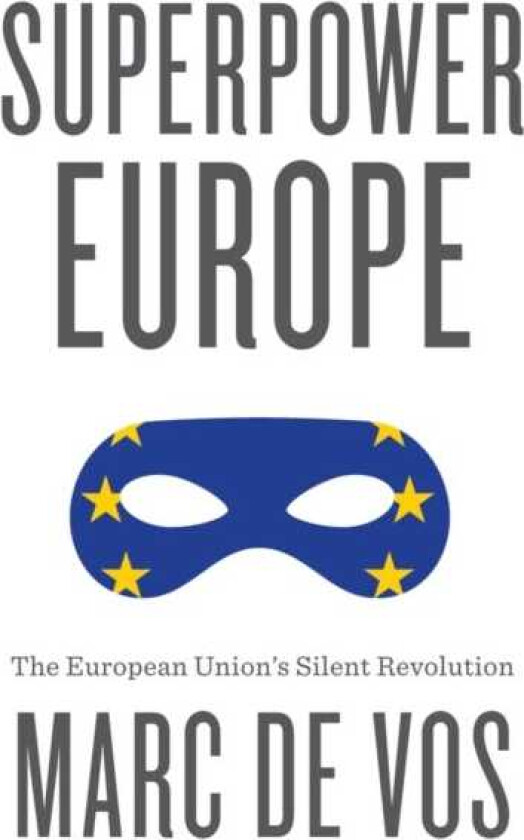 Superpower Europe The European Union's Silent Revolution