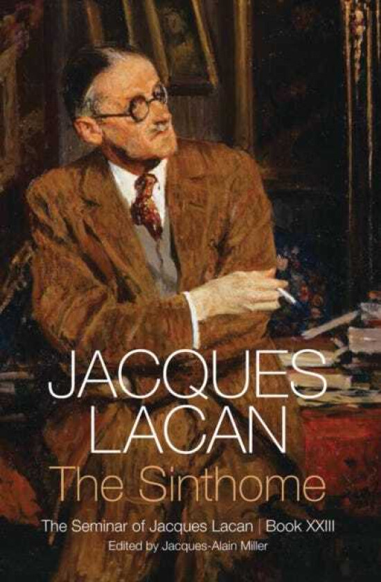 The Sinthome The Seminar of Jacques Lacan, Book XXIII