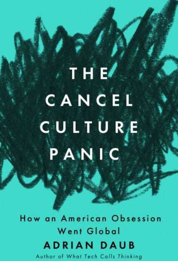 The Cancel Culture Panic How an American Obsession Went Global
