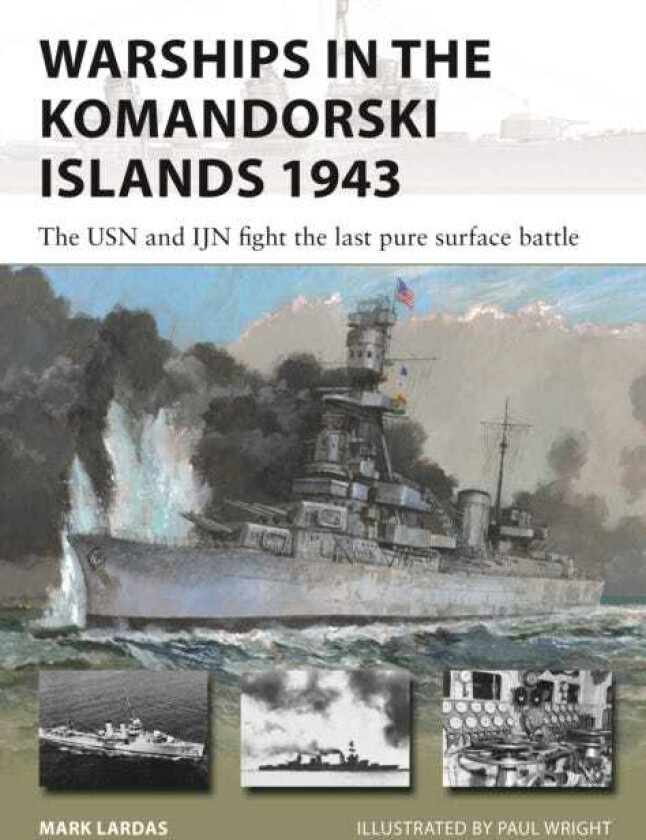 Warships in the Komandorski Islands 1943 The USN and IJN fight the last pure surface battle