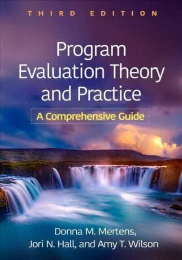 Program Evaluation Theory and Practice, Third Edition A Comprehensive Guide