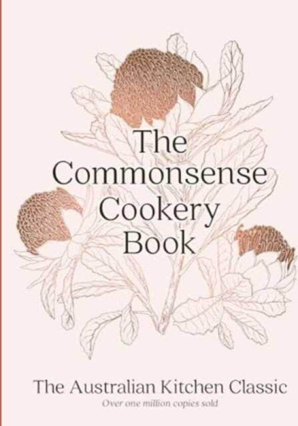 The Commonsense Cookery Book The Australian Kitchen Classic the trusted and beloved cookbook reimagined for modern cooks, for fans of Stephanie Alexander, Julie Goodwin and Margaret Fult
