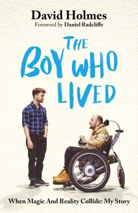 The Boy Who Lived When Magic and Reality Collide: my story, with a foreword by Daniel Radcliffe