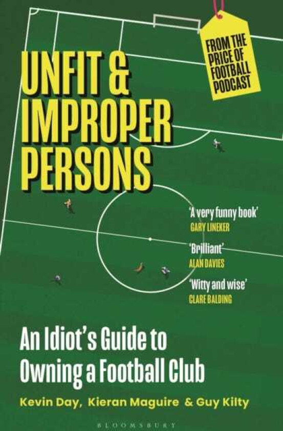 Unfit and Improper Persons An Idiot’s Guide to Owning a Football Club FROM THE PRICE OF FOOTBALL PODCAST