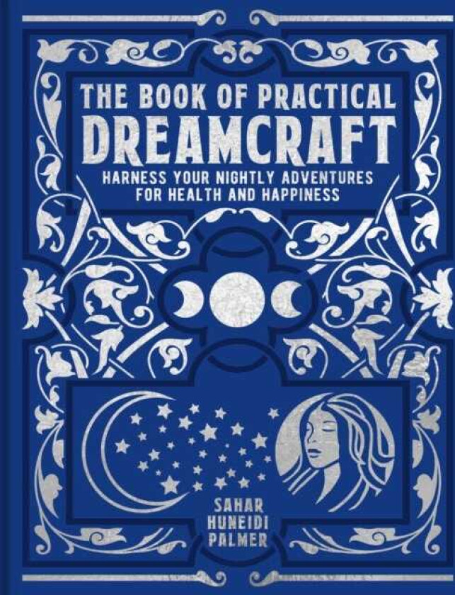The Book of Practical Dreamcraft Harness your nightly adventures for health and happiness