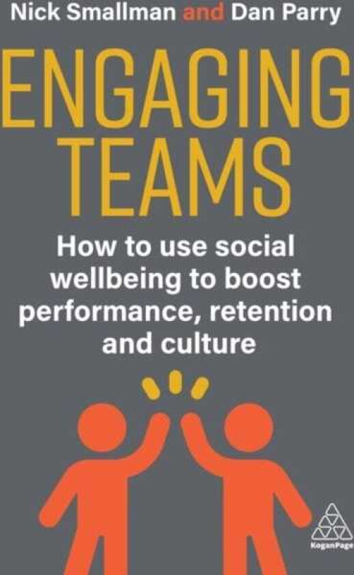 Engaging Teams How to use Social Wellbeing to Boost Performance, Retention and Culture