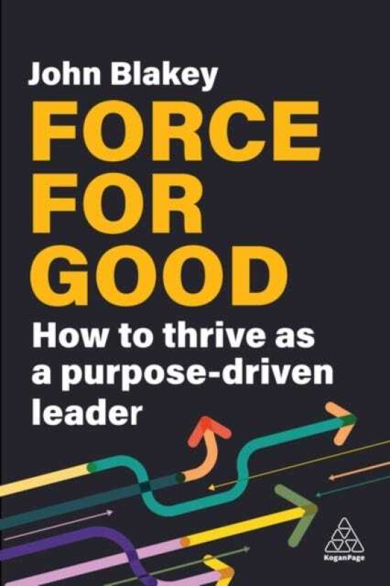 Force for Good How to Thrive as a PurposeDriven Leader