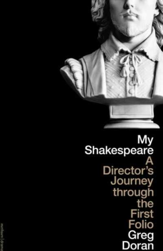 My Shakespeare A Director’s Journey through the First Folio