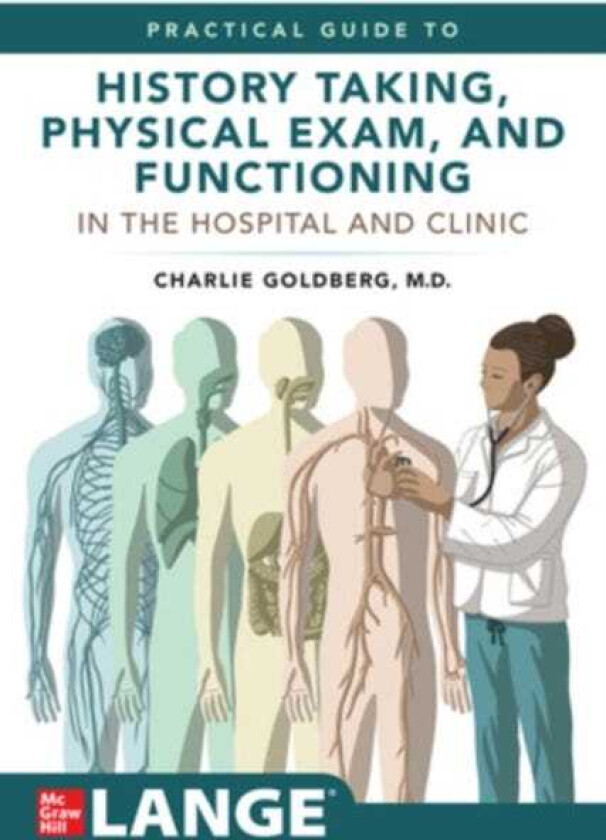Lange's Practical Guide to History Taking, Physical Exam, and Functioning in the Hospital and Clinic