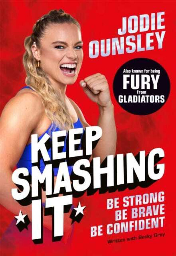 Keep Smashing It: Be Strong, Be Brave, Be Confident! The debut children's book by Jodie Ounsley, also known as being Fury from Gladiators!