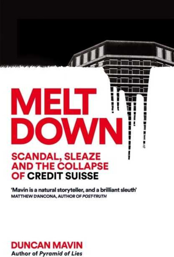 Meltdown Scandal, Sleaze and the Collapse of Credit Suisse