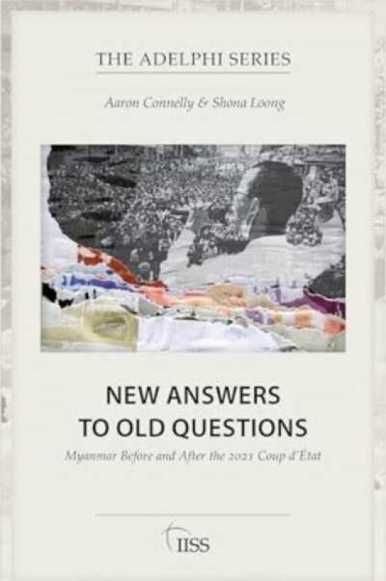 New Answers to Old Questions Myanmar Before and After the 2021 Coup d’Etat