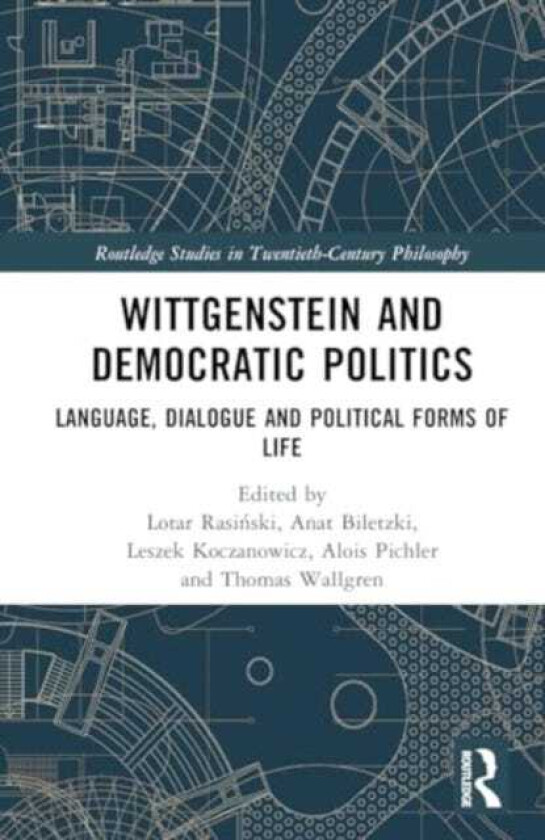 Wittgenstein and Democratic Politics Language, Dialogue and Political Forms of Life