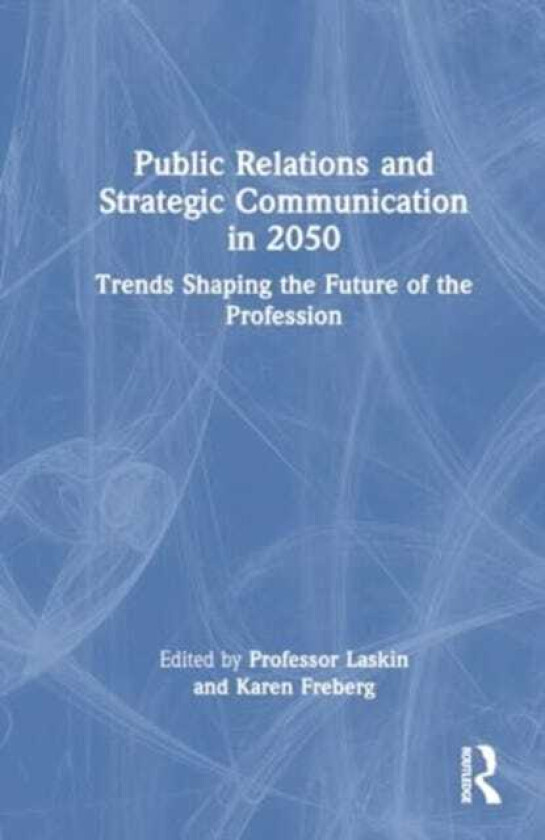 Public Relations and Strategic Communication in 2050  Trends Shaping the Future of the Profession