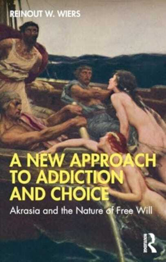 A New Approach to Addiction and Choice Akrasia and the Nature of Free Will