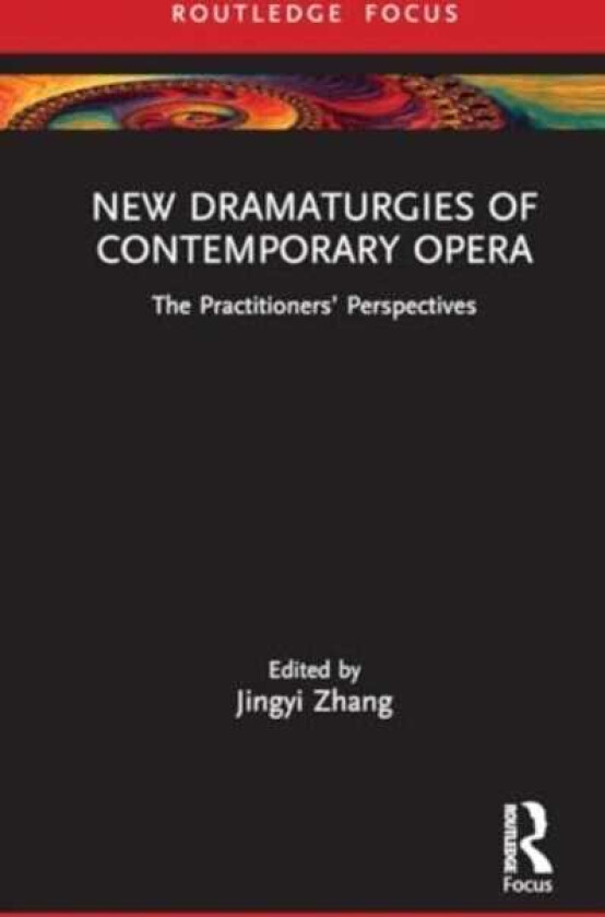 New Dramaturgies of Contemporary Opera The Practitioners’ Perspectives
