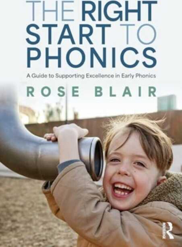 The Right Start to Phonics A Guide to Supporting Excellence in Early Phonics