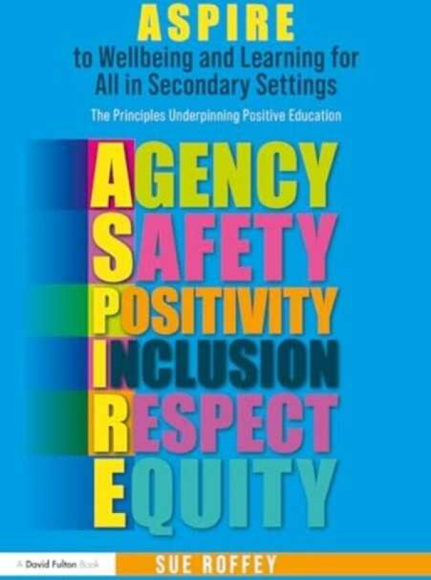 ASPIRE to Wellbeing and Learning for All in Secondary Settings The Principles Underpinning Positive Education