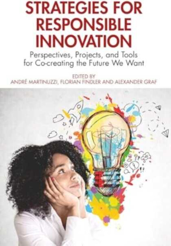 Strategies for Responsible Innovation Perspectives, Projects, and Tools for Cocreating the Future We Want