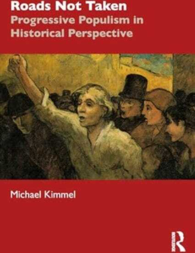 Roads Not Taken Progressive Populism in Historical Perspective