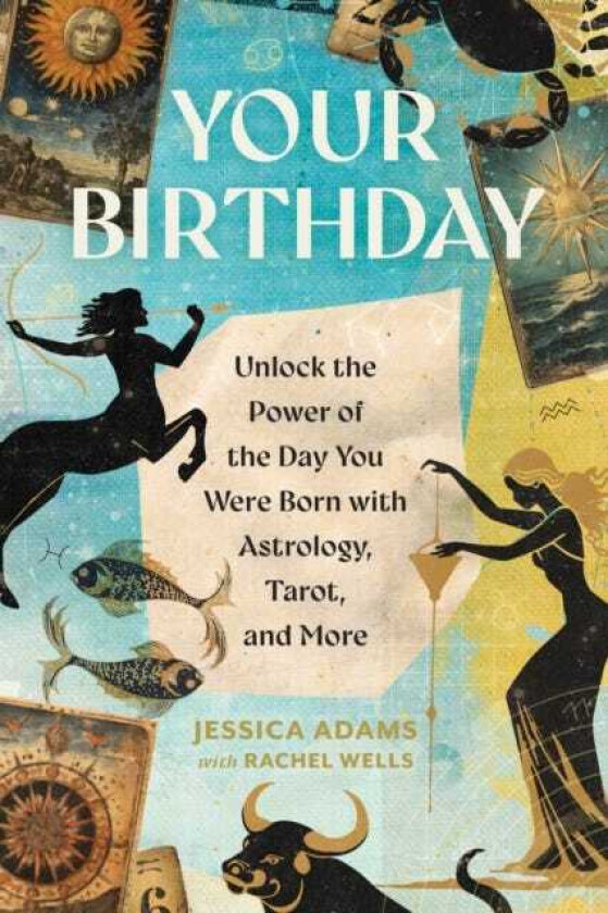 Your Birthday Unlock the Power of the Day You Were Born with Astrology, Tarot, and More