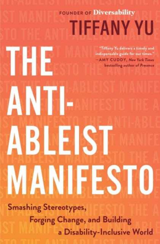 The AntiAbleist Manifesto : Smashing Stereotypes, Forging Change, and Building a DisabilityInclusive World