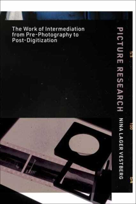 Picture Research The Work of Intermediation from PrePhotography to PostDigitization