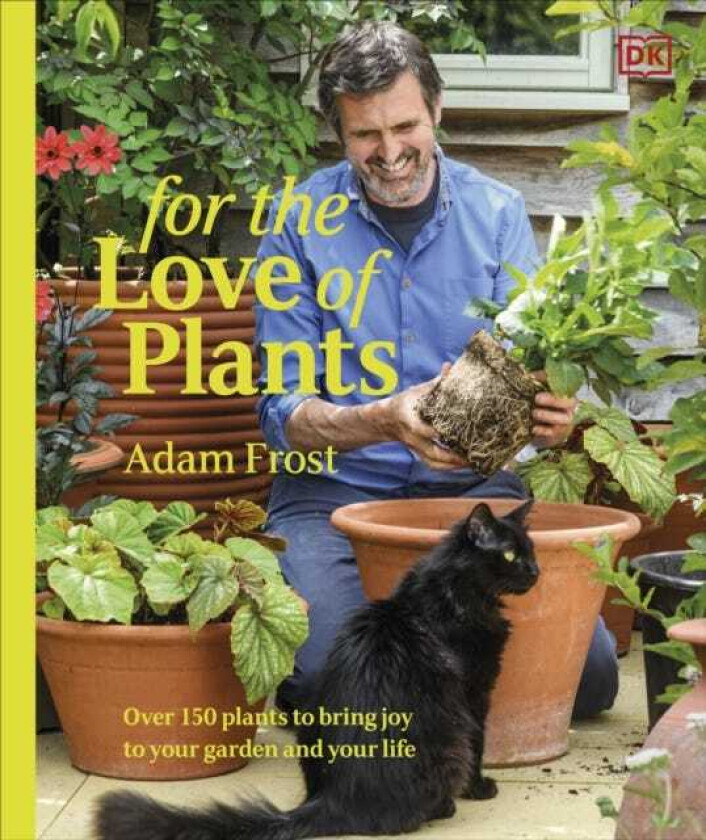 For the Love of Plants Over 150 Plants to Bring Joy to Your Garden and Your Life