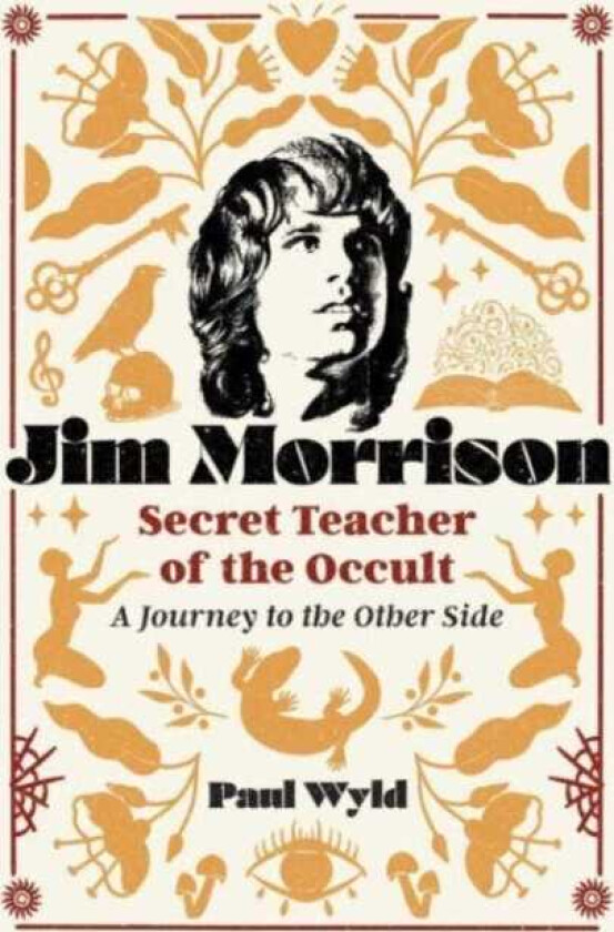 Jim Morrison, Secret Teacher of the Occult A Journey to the Other Side