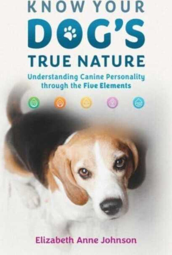 Know Your Dog's True Nature  Understanding Canine Personality through the Five Elements